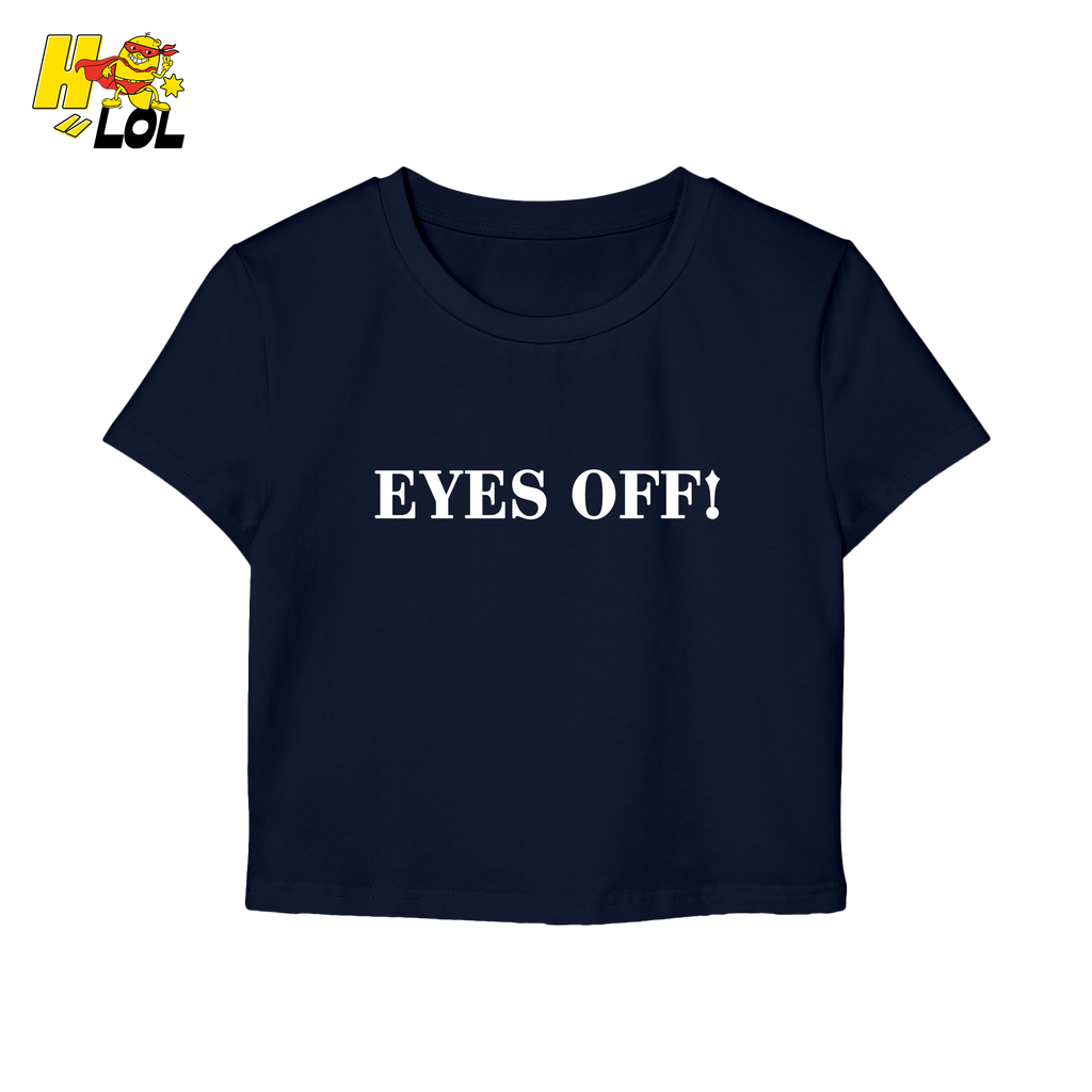 Eyes Off Sarcastic Quote Baby Tee Gift For Girlfriend - HQLOL