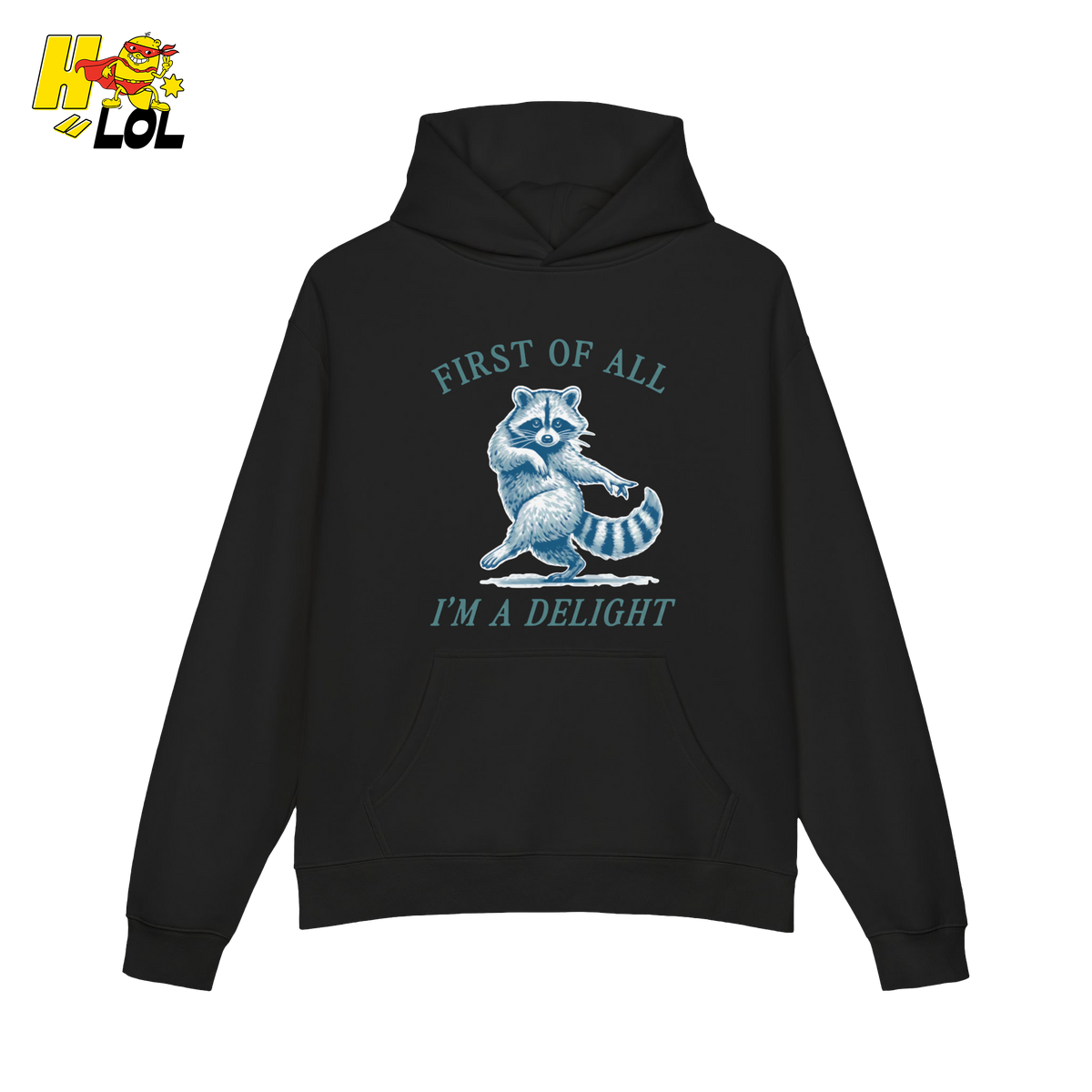 First of All I'm a Delight Hoodie Funny Raccoon Hoodie - HQLOL