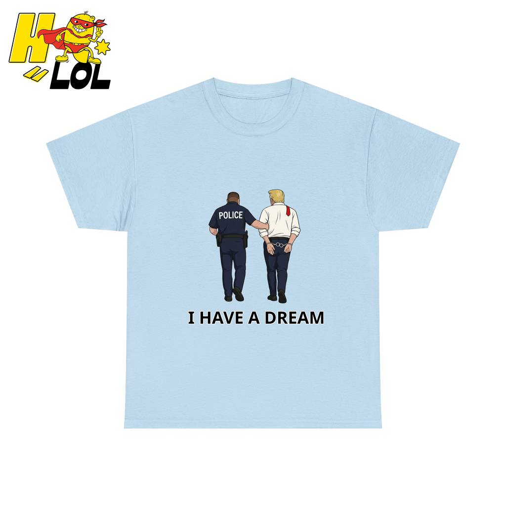 I Have A Dream Political Satire Tshirt Gift for Political Humor Fans - HQLOL