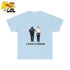I Have A Dream Political Satire Tshirt Gift for Political Humor Fans - HQLOL