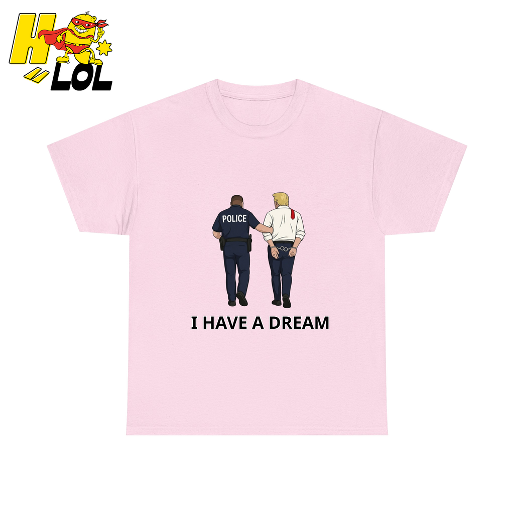 I Have A Dream Political Satire Tshirt Gift for Political Humor Fans - HQLOL