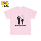 I Have A Dream Political Satire Tshirt Gift for Political Humor Fans - HQLOL