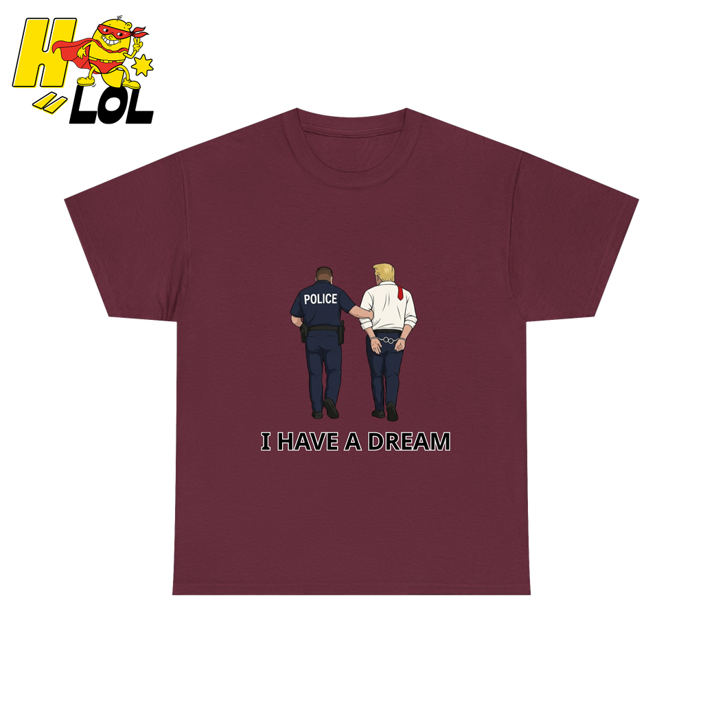 I Have A Dream Political Satire Tshirt Gift for Political Humor Fans - HQLOL