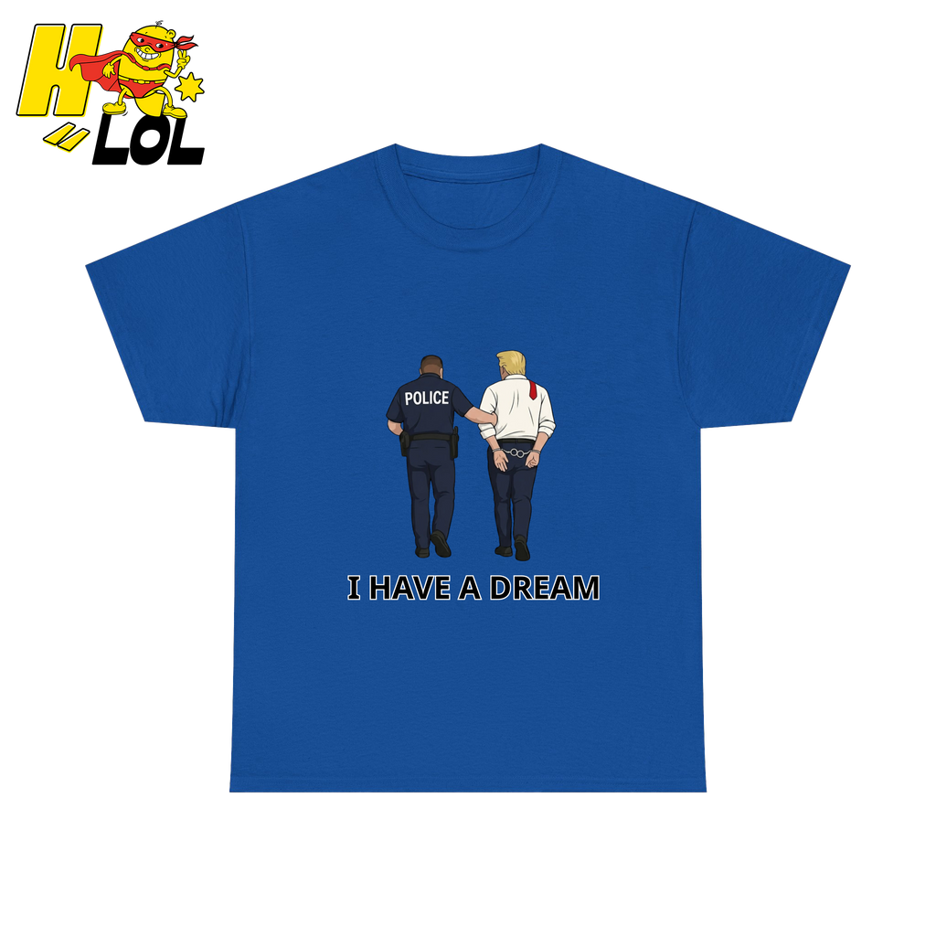 I Have A Dream Political Satire Tshirt Gift for Political Humor Fans - HQLOL