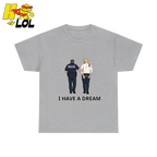 I Have A Dream Political Satire Tshirt Gift for Political Humor Fans - HQLOL