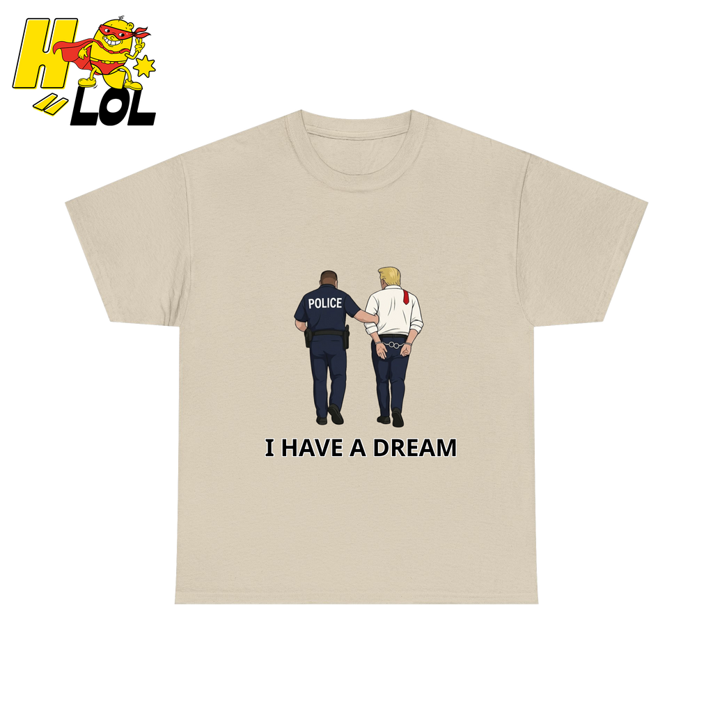 I Have A Dream Political Satire Tshirt Gift for Political Humor Fans - HQLOL
