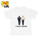 I Have A Dream Political Satire Tshirt Gift for Political Humor Fans - HQLOL