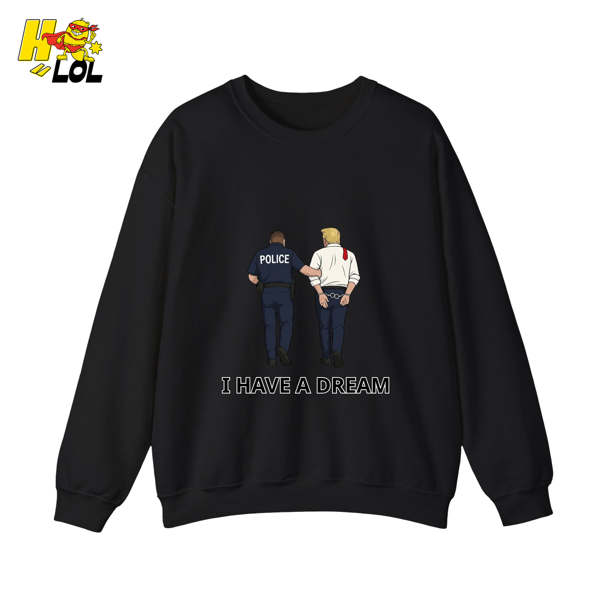 I Have A Dream Political Satire Sweatshirt Gift for Political Humor Fans - HQLOL