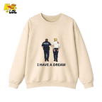 I Have A Dream Political Satire Sweatshirt Gift for Political Humor Fans - HQLOL