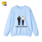 I Have A Dream Political Satire Sweatshirt Gift for Political Humor Fans - HQLOL