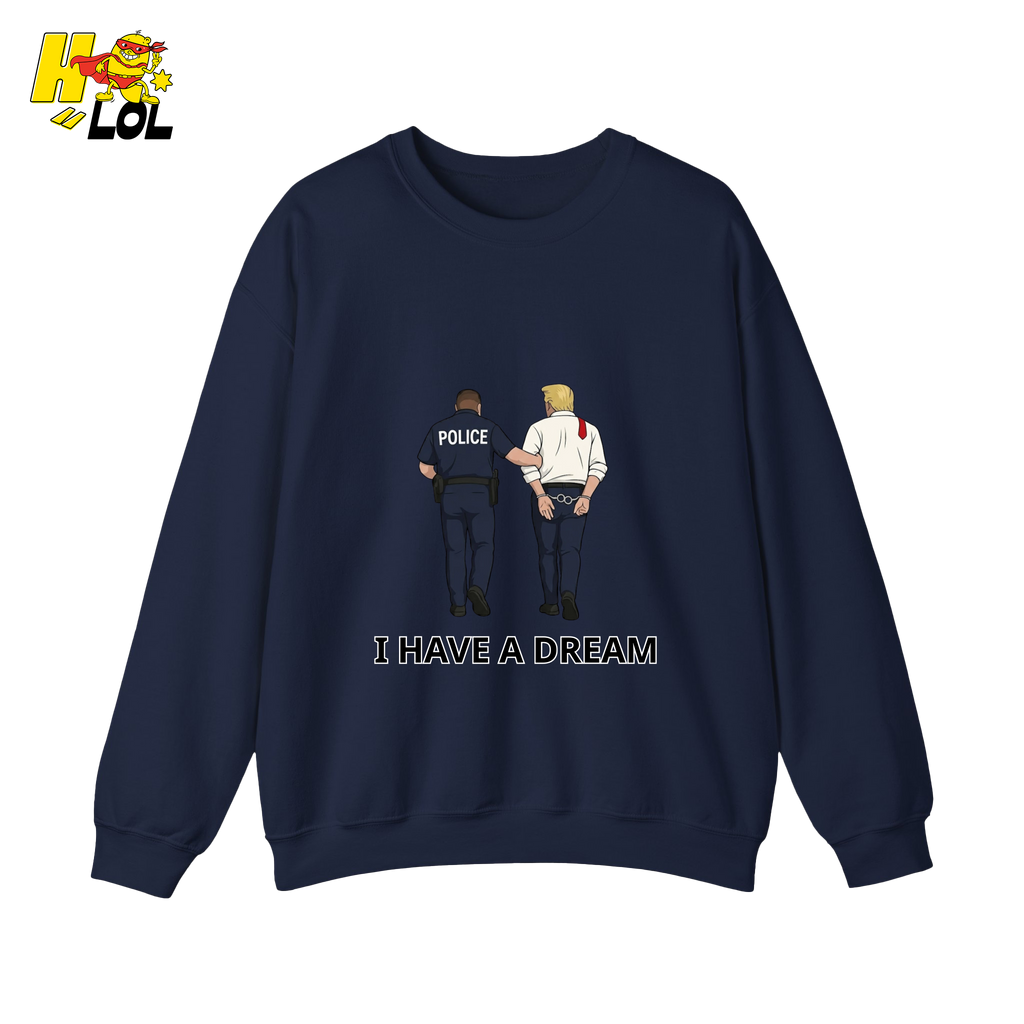 I Have A Dream Political Satire Sweatshirt Gift for Political Humor Fans - HQLOL