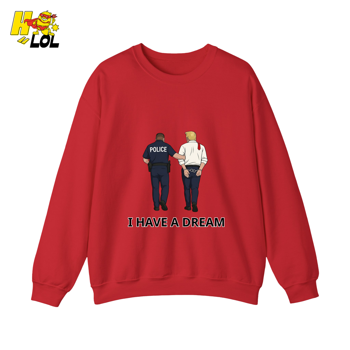 I Have A Dream Political Satire Sweatshirt Gift for Political Humor Fans - HQLOL