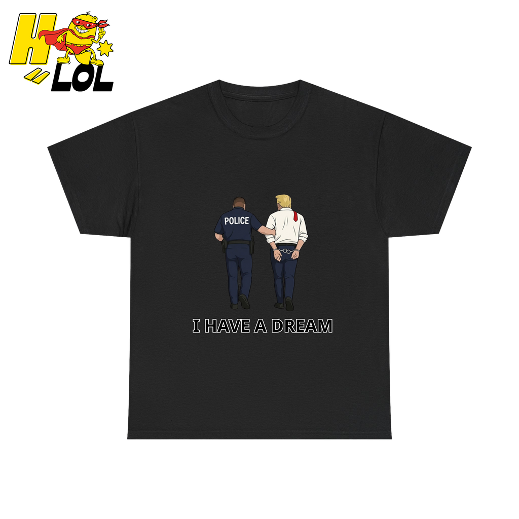 I Have A Dream Political Satire Tshirt Gift for Political Humor Fans - HQLOL