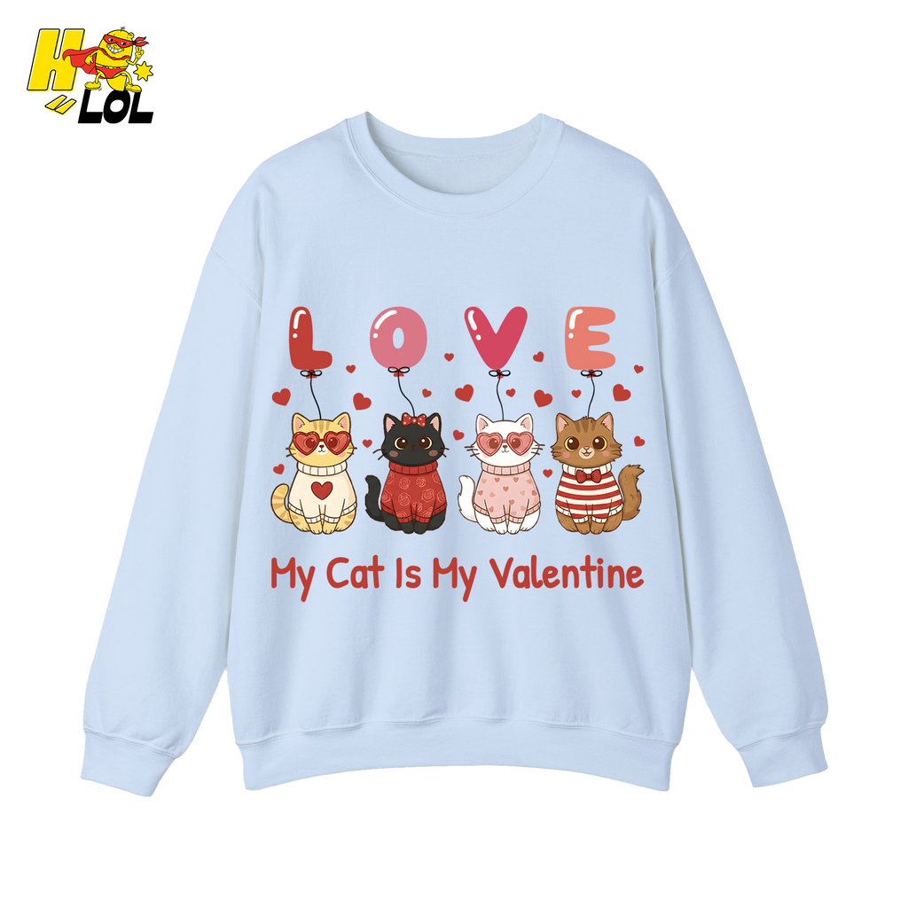 Funny My Cat Is My Valentine Sweatshirt Gift for Cat Lovers - HQLOL