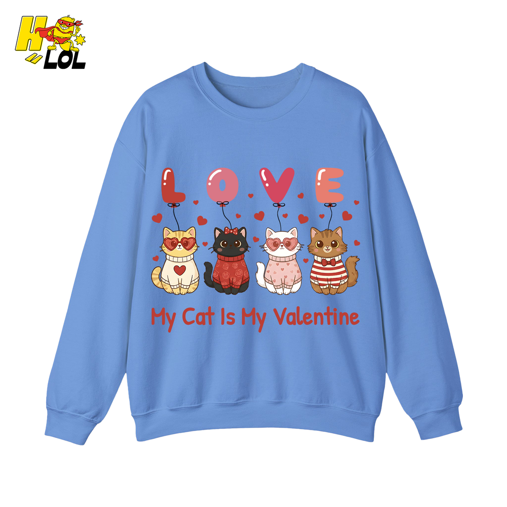 Funny My Cat Is My Valentine Sweatshirt Gift for Cat Lovers - HQLOL