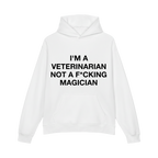 Funny Veterinarian Hoodie I'm A Veterinarian Not A F*cking Magician - HQLOL