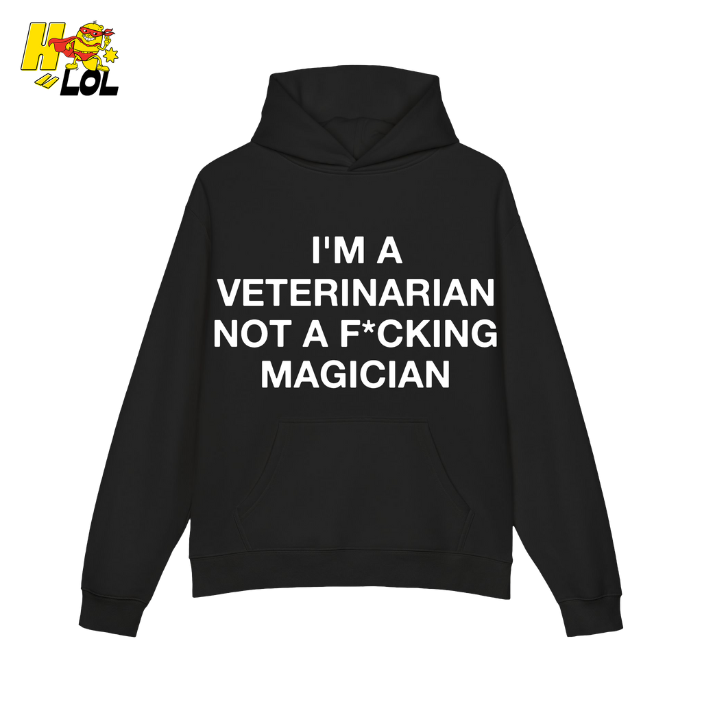 Funny Veterinarian Hoodie I'm A Veterinarian Not A F*cking Magician - HQLOL