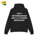 Funny Veterinarian Hoodie I'm A Veterinarian Not A F*cking Magician - HQLOL
