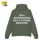 Funny Veterinarian Hoodie I'm A Veterinarian Not A F*cking Magician - HQLOL