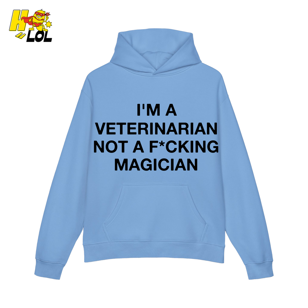 Funny Veterinarian Hoodie I'm A Veterinarian Not A F*cking Magician - HQLOL