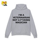 Funny Veterinarian Hoodie I'm A Veterinarian Not A F*cking Magician - HQLOL