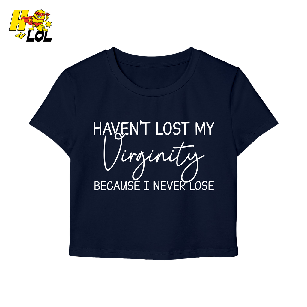 Haven’t Lost My Virginity Graphic Baby Tee Gift for Sarcastic Friends - HQLOL