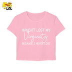 Haven’t Lost My Virginity Graphic Baby Tee Gift for Sarcastic Friends - HQLOL