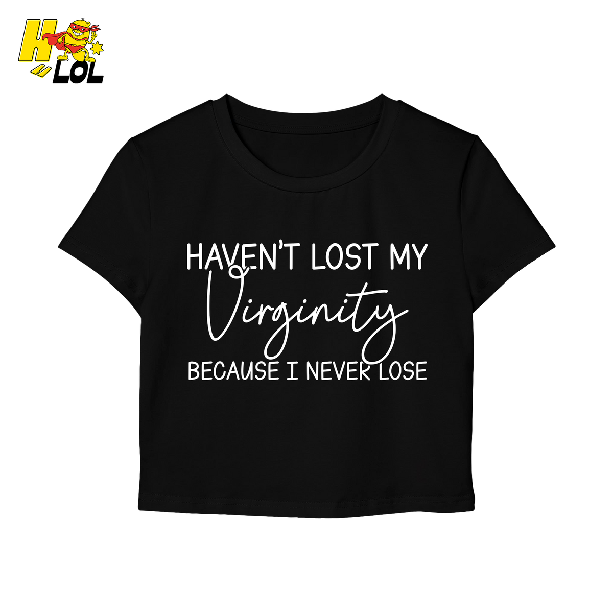 Haven’t Lost My Virginity Graphic Baby Tee Gift for Sarcastic Friends - HQLOL