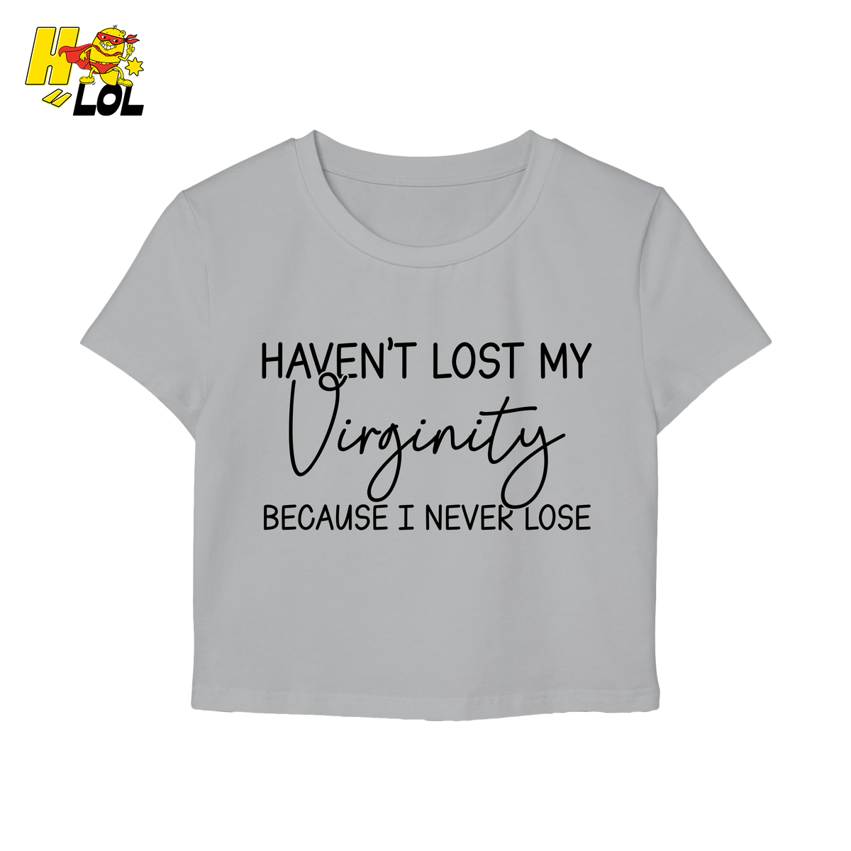 Haven’t Lost My Virginity Graphic Baby Tee Gift for Sarcastic Friends - HQLOL