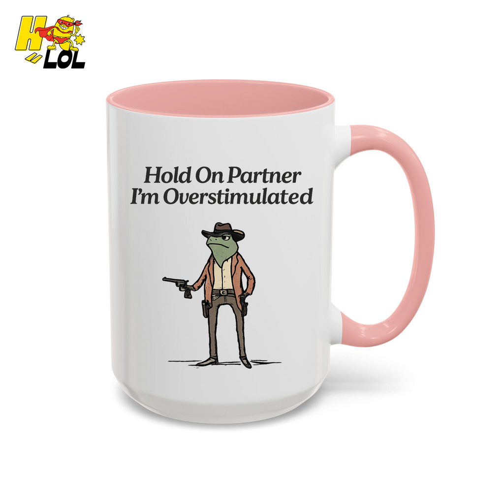 Hold On Partner Im Overstimulated Humor Mug Gift For Partner – HQLOL