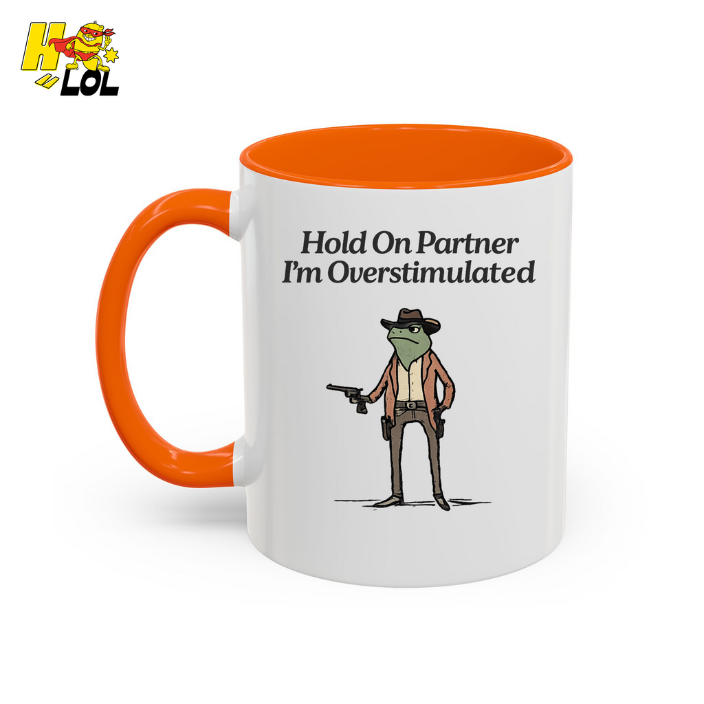 Hold On Partner Im Overstimulated Humor Mug Gift For Partner – HQLOL