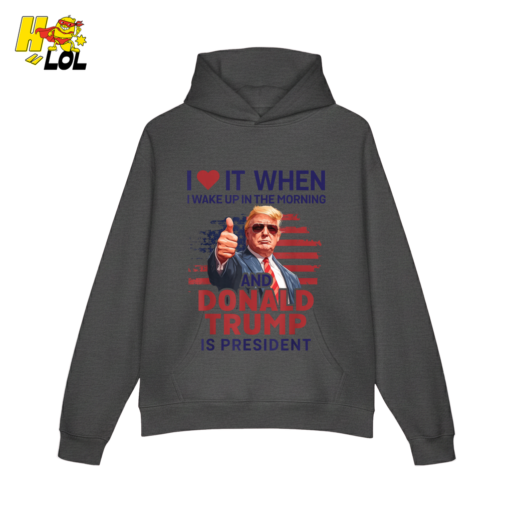 I Love It When I Wake Up Trump Is President Shirt Patriotic Shirt - HQLOL