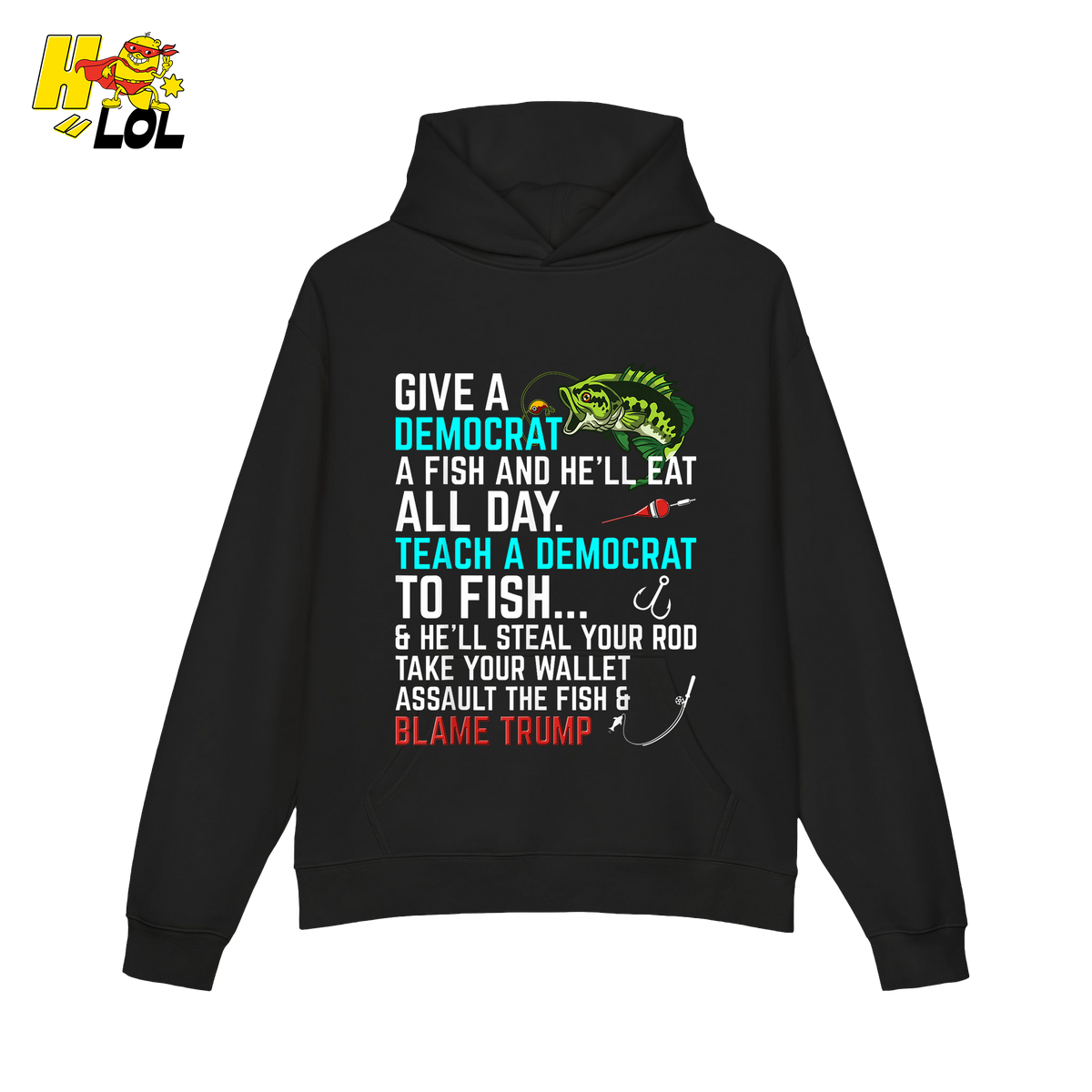 Funny Political Fishing Shirt Teach a Democrat to Fish Blame Trump - HQLOL