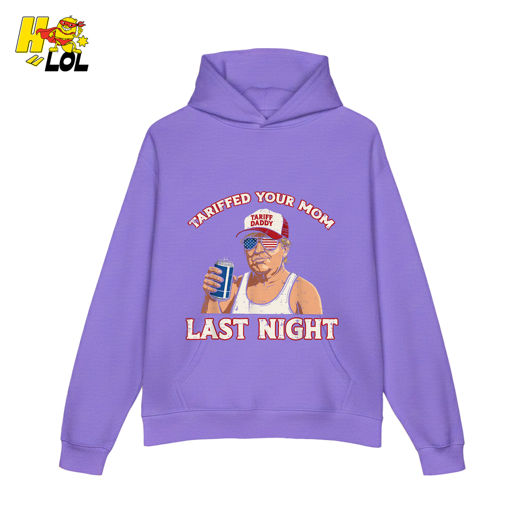 Trump “Tariffed Your Mom Last Night” Shirt – Funny Edgy Gift - HQLOL