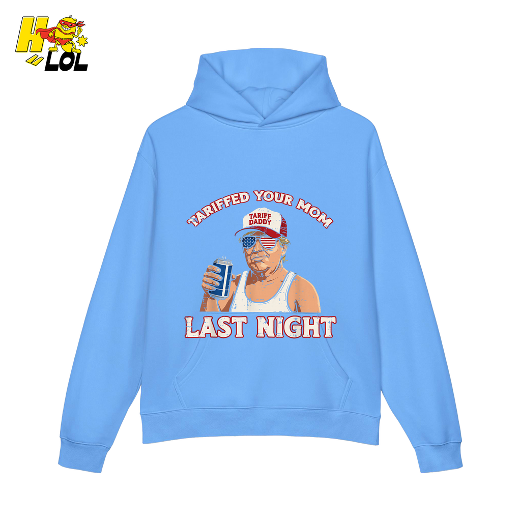 Trump “Tariffed Your Mom Last Night” Shirt – Funny Edgy Gift - HQLOL