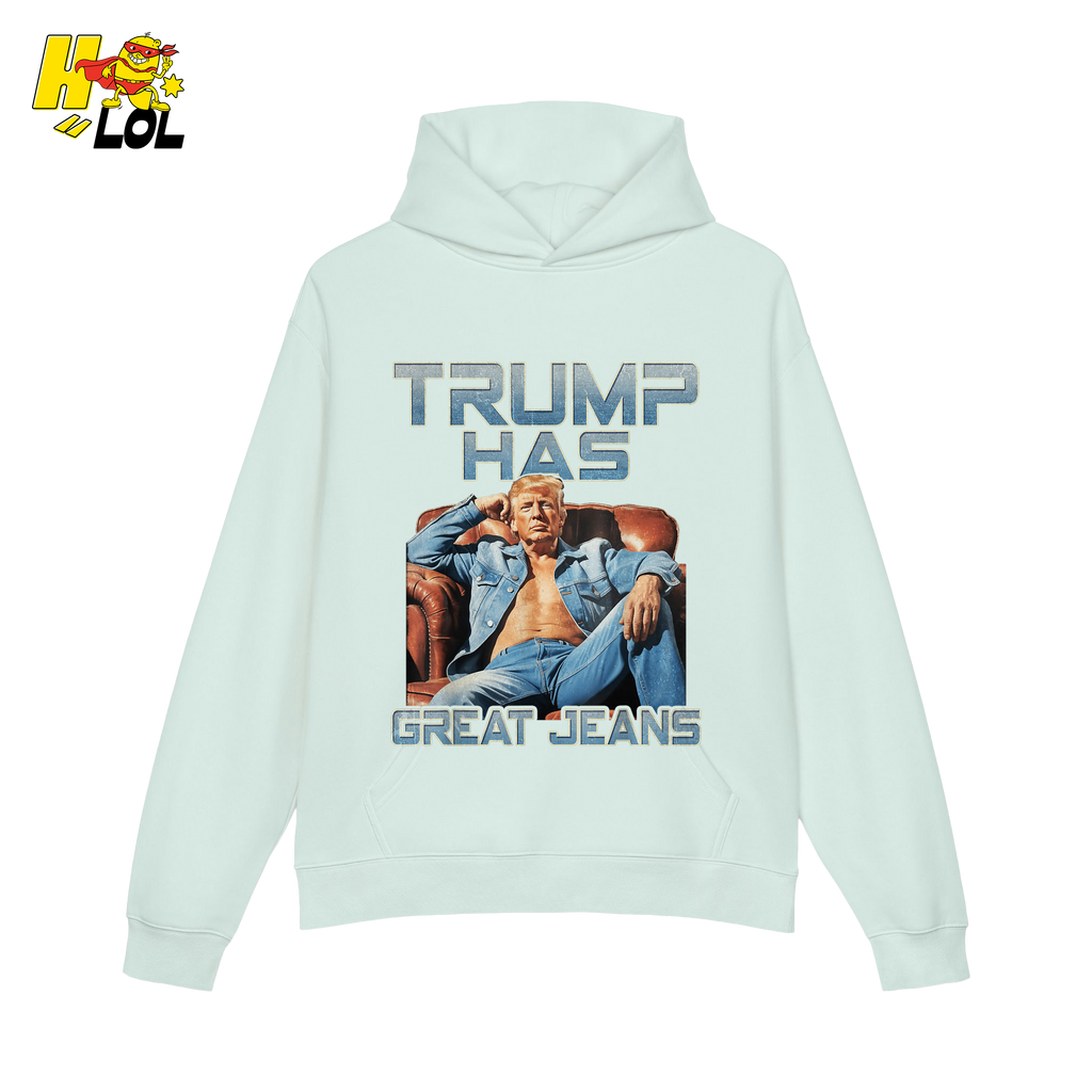 Trump Has Great Jeans Funny Denim Fashion Parody Gift Shirt - HQLOL