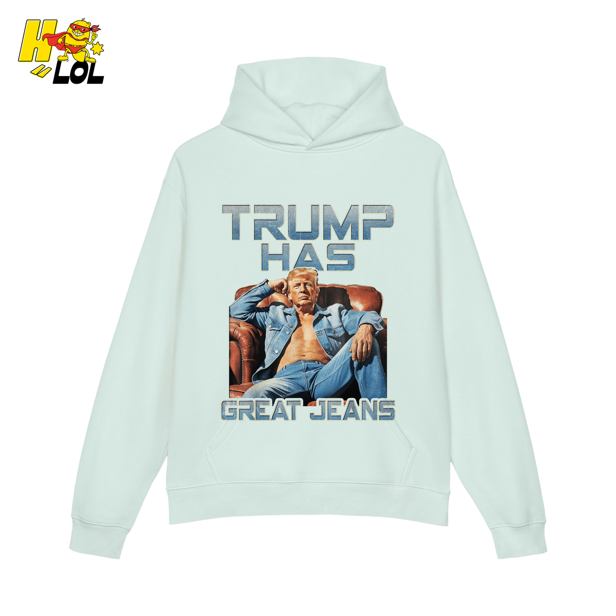 Trump Has Great Jeans Funny Denim Fashion Parody Gift Shirt - HQLOL