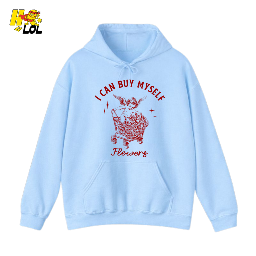 I Can Buy Myself Flowers Hoodie Funny Valentine Gift for Friend - HQLOL