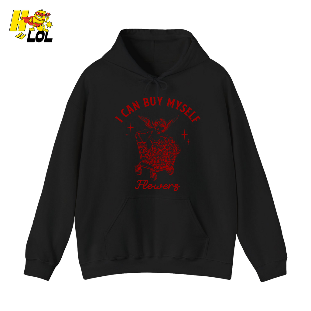 I Can Buy Myself Flowers Hoodie Funny Valentine Gift for Friend - HQLOL