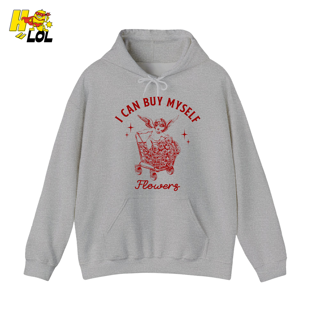 I Can Buy Myself Flowers Hoodie Funny Valentine Gift for Friend - HQLOL