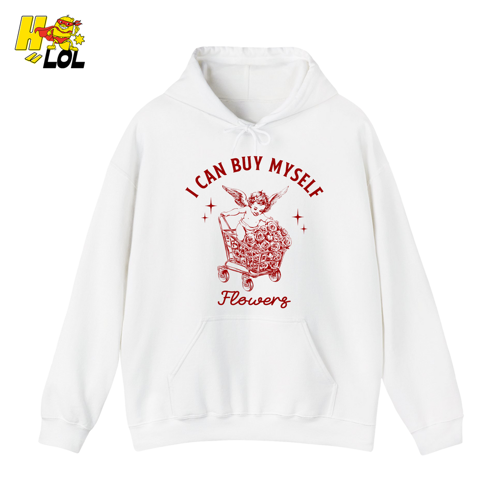 I Can Buy Myself Flowers Hoodie Funny Valentine Gift for Friend - HQLOL