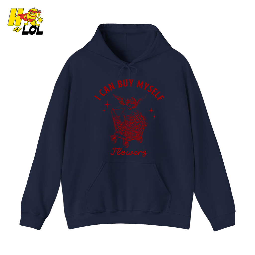 I Can Buy Myself Flowers Hoodie Funny Valentine Gift for Friend - HQLOL