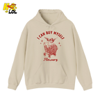 I Can Buy Myself Flowers Hoodie Funny Valentine Gift for Friend - HQLOL