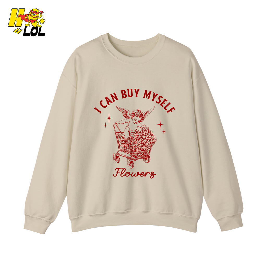 I Can Buy Myself Flowers Sweatshirt Funny Valentine Gift for Friend - HQLOL