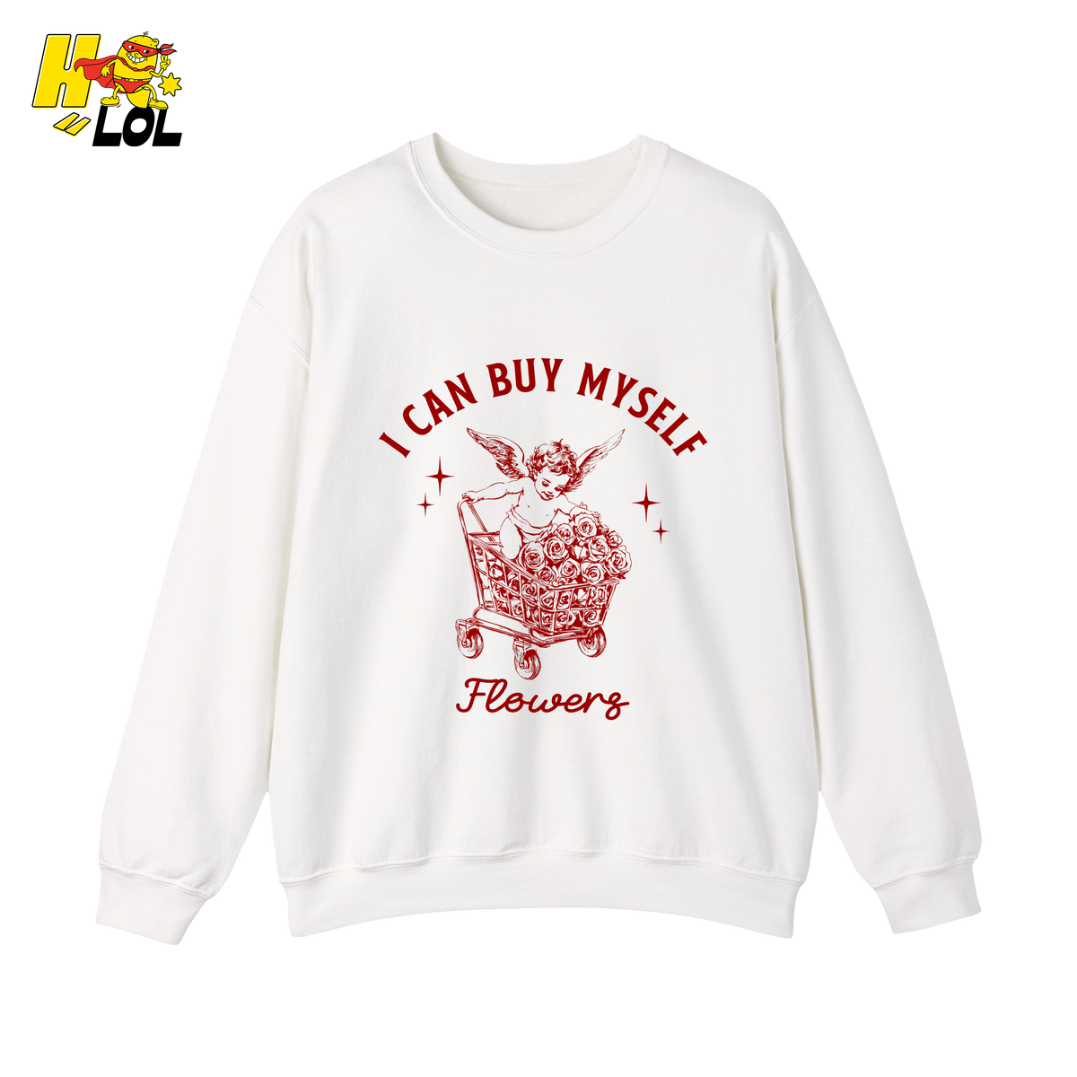 I Can Buy Myself Flowers Sweatshirt Funny Valentine Gift for Friend - HQLOL