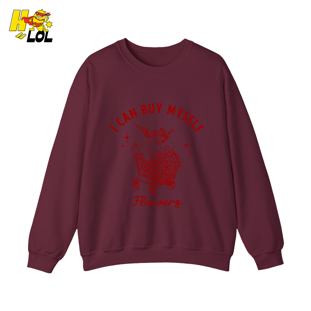I Can Buy Myself Flowers Sweatshirt Funny Valentine Gift for Friend - HQLOL