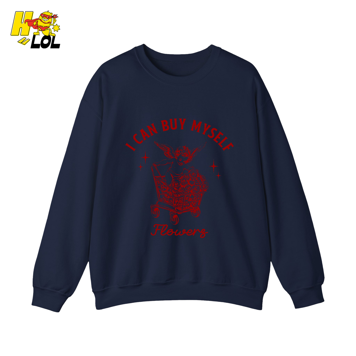 I Can Buy Myself Flowers Sweatshirt Funny Valentine Gift for Friend - HQLOL