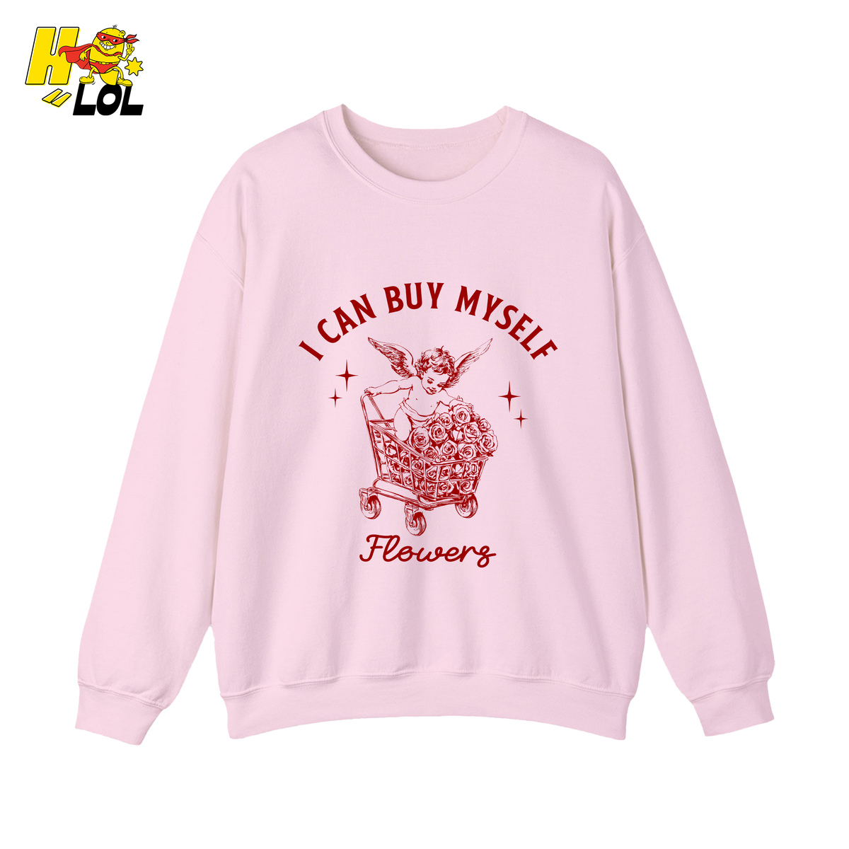 I Can Buy Myself Flowers Sweatshirt Funny Valentine Gift for Friend - HQLOL