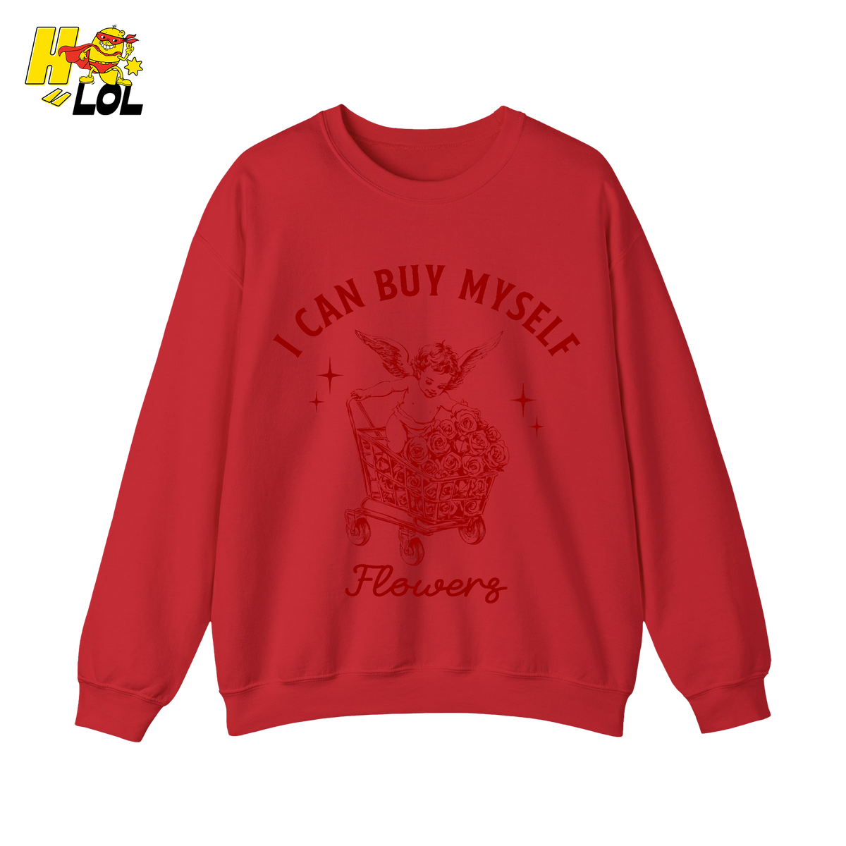 I Can Buy Myself Flowers Sweatshirt Funny Valentine Gift for Friend - HQLOL