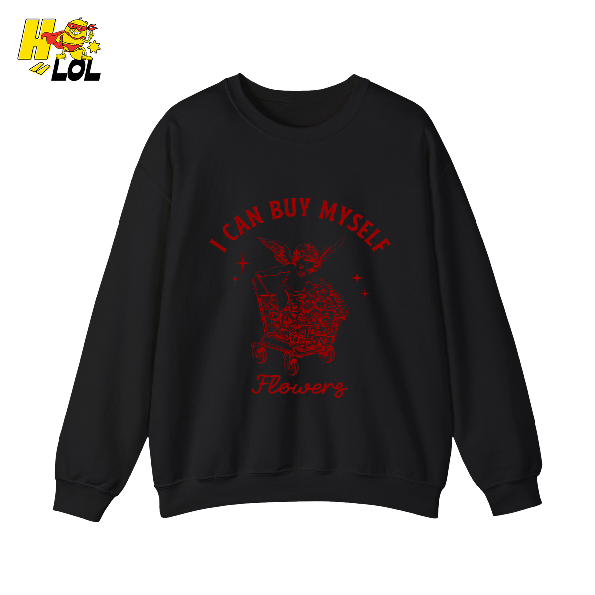 I Can Buy Myself Flowers Sweatshirt Funny Valentine Gift for Friend - HQLOL